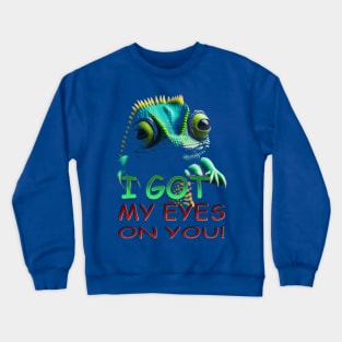 I GOT MY EYES ON YOU Crewneck Sweatshirt